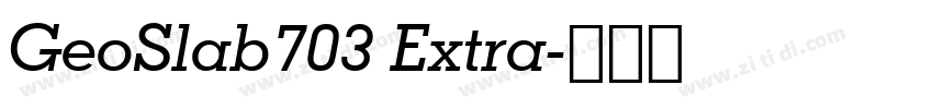 GeoSlab703 Extra字体转换 GeoSlab703 Extra字体转换
